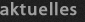 aktuelles